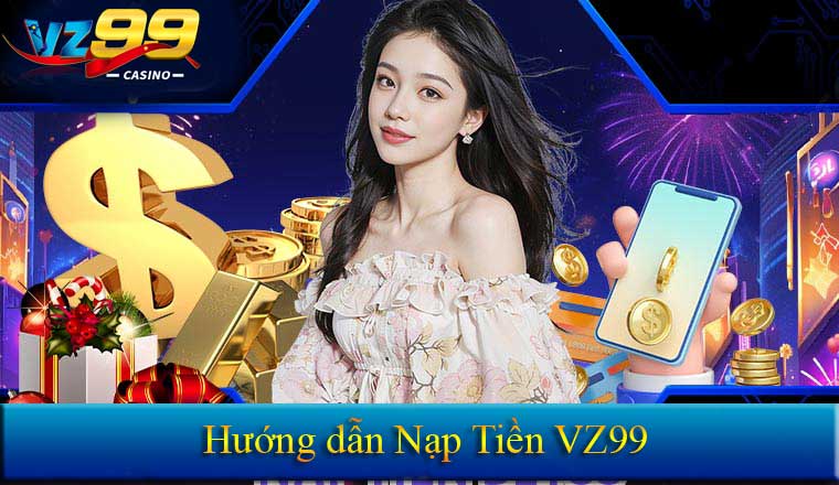 Hướng dẫn nạp tiền vz99 chi tiêt cho hội viên