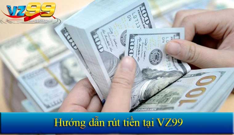 Hướng dẫn rút tiền tại Vz99