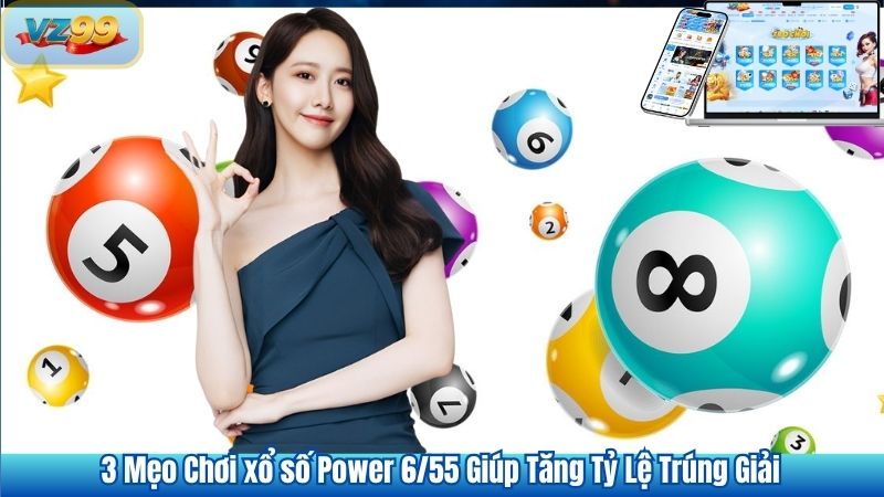 3 Mẹo chơi xổ số Power 6/55 giúp tăng tỷ lệ trúng giải