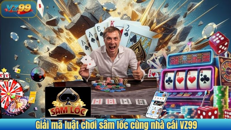 Giải mã luật chơi sâm lốc cùng nhà cái VZ99