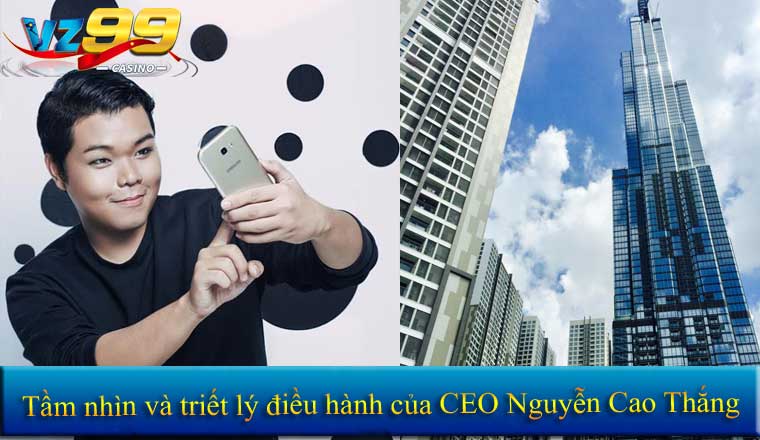 Tầm nhìn và triết lý điều hành của CEO Nguyễn Cao Thắng