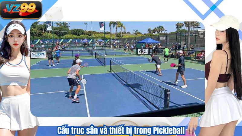 Cấu truc sân và thiết bị trong Pickleball