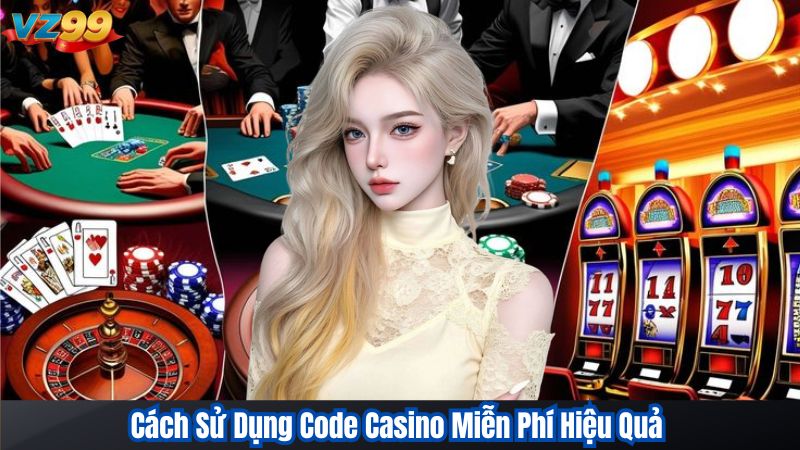 Cách Sử Dụng Code Casino Miễn Phí Hiệu Quả