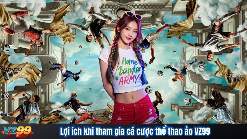 Lợi ích khi tham gia cá cược thể thao ảo VZ99