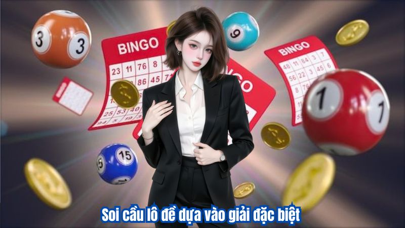 Soi cầu lô đề dựa vào giải đặc biệt