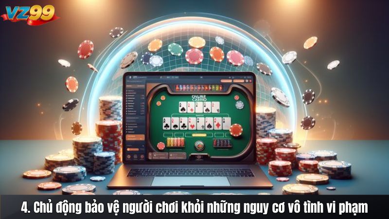 4. Chủ động bảo vệ người chơi khỏi những nguy cơ vô tình vi phạm