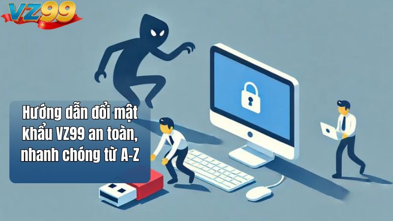 Hướng dẫn đổi mật khẩu VZ99 an toàn, nhanh chóng từ A–Z